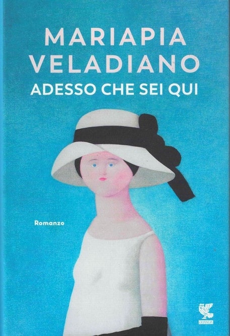 “Adesso che sei qui” di Mariapia Veladiano – Recensione