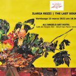 Invito, Ilaria Rezzi The Last Soup II 23 marzo – 18 maggio 2022 All’Angelo Art Hotel, Venezia