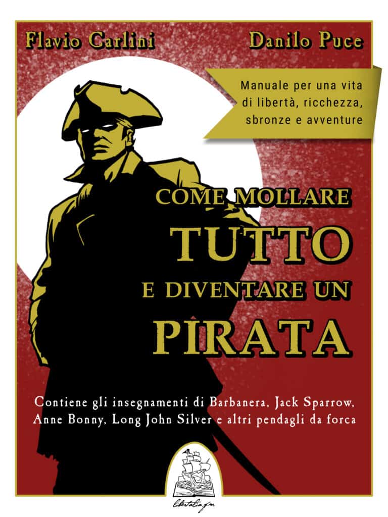 “Come mollare tutto e diventare un pirata” di Flavio Carlini e Danilo Puce