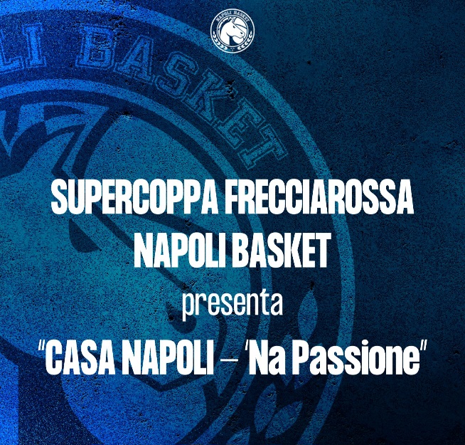 SUPERCOPPA FRECCIAROSSA, LA S.S. NAPOLI BASKET A Bologna presenta “CASA NAPOLI – ‘NA PASSIONE”